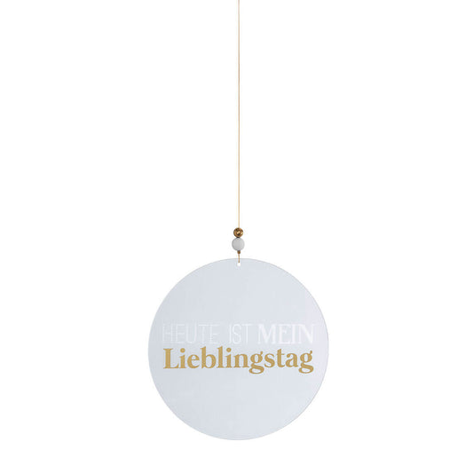 Dekohänger rund aus Glas " Heute ist mein Lieblingstag " von räder design Exclusives Design Dekorativ Mitbringsel