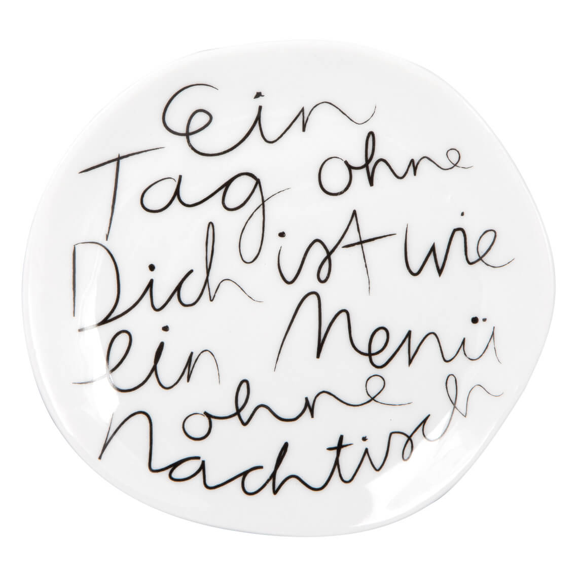 Teller (klein) aus Porzellan Ein Tag ohne dich ist wie ein Menü ohne Nachtisch von räder design kleines Geschenk