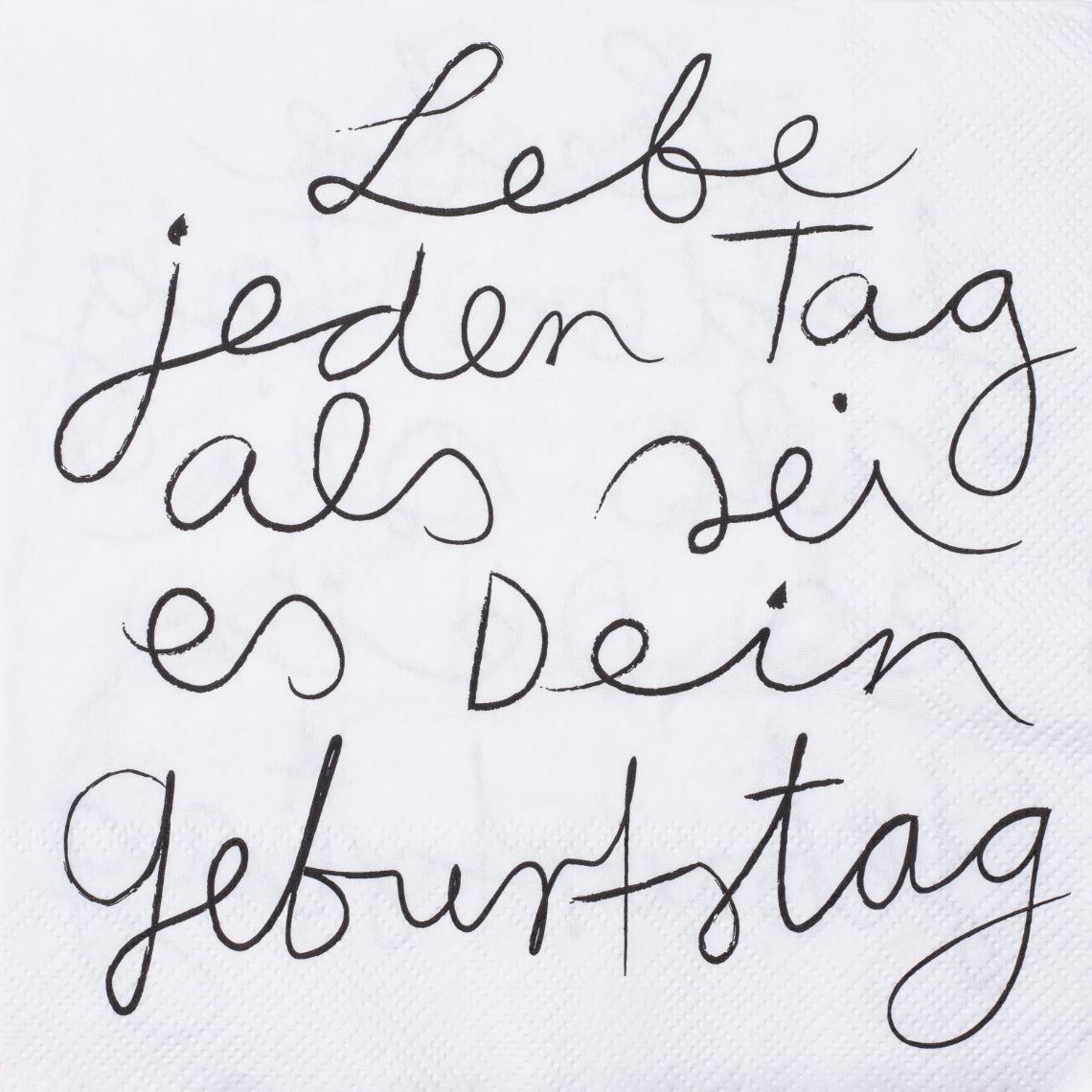 Servietten 33x33 cm " Lebe jeden Tag als sei es dein Geburtstag " von räder design